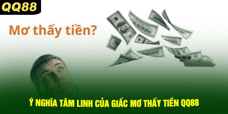 Ý Nghĩa Tâm Linh Của Giấc Mơ Thấy Tiền QQ88